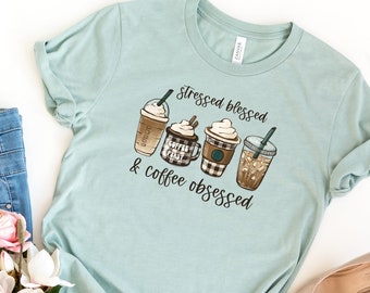 Stressed Blessed and Coffee Obsessed - Coffee First Shirt - Cute Coffee Shirt - Funny Mom Shirt - Mom Coffee Tee - Coffee Addict Tee