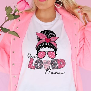 One Loved Nana - Valentines Grandma Shirt - Messy Bun Valentines Sweater - Love Sweatshirt - Cute Valentines Shirt - Be Mine Shirt