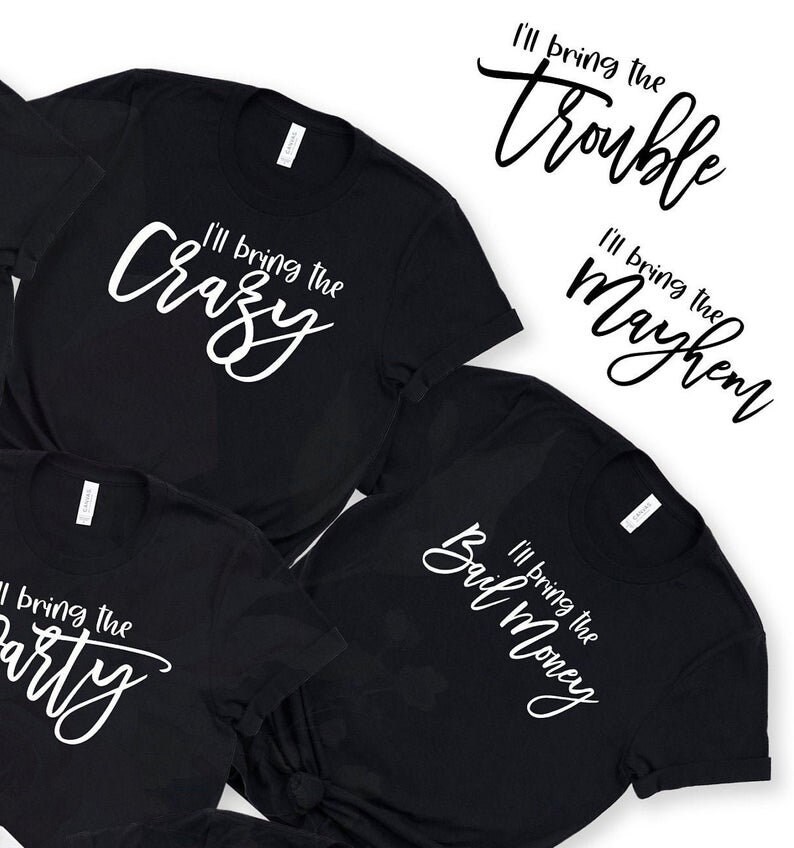 May include: Four black t-shirts with white text. The shirts say "I'll bring the party", "I'll bring the crazy", "I'll bring the mayhem", and "I'll bring the bail money".