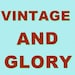 Vintage and Glory