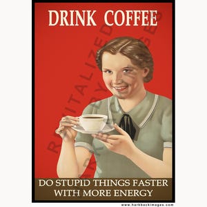 May include: Vintage-style poster with a red background and a smiling woman holding a cup of coffee. The text at the top reads "DRINK COFFEE" and the bottom reads "DO STUPID THINGS FASTER WITH MORE ENERGY."