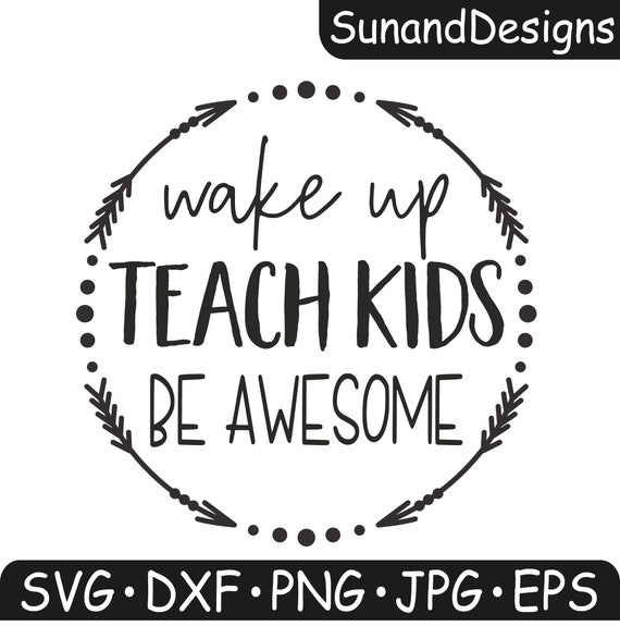 Teacher Svg Wake Up Teach Kids Be Awesome Cut Files For Etsy