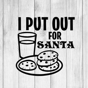 May include: Black and white illustration of a glass of milk and cookies on a plate with the text "I put out for Santa".