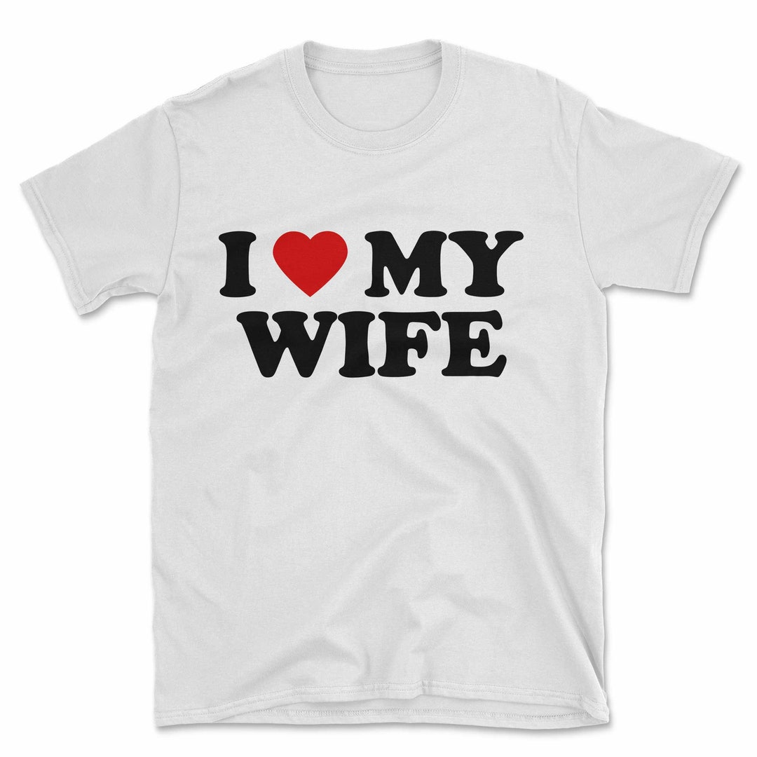 I Love My Wife T Shirt Funny Heart Valentine Wedding Honeymoon Romantic Printed In House Etsy Uk