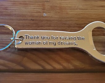 Thank you for Raising the Woman of my Dreams Custom Bottle and with Date This Hand Stamped Bottle Opener  Key Chain is customizable