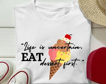 Life is uncertain, EAT dessert first PNG Ice Cream t shirt Png Mothers day Png Dessert apron Png Eat dessert mug Png Heat sublimation Png