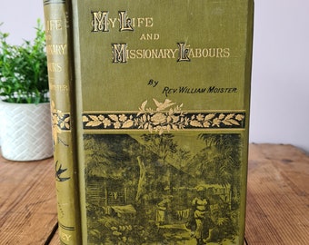 The Story of my Life and Missionary Labours by Rev. William Moister 1886 Rare Decorative Edition