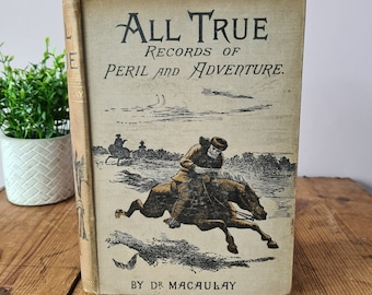All True Records of Peril and Adventure by Dr Macaulay, Antique Exploration Adventure Book