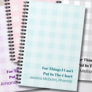 May include: Three spiral-bound notebooks with a checkered pattern in light blue, light pink, and light gray. Each cover features the text "For Things I Can't Put In The Chart" followed by a name and title, such as "Jessica McDohn, PharmD".