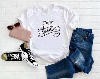 Sports? Theatre Broadway Musical Shirt