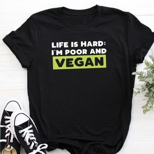 Funny Poor and Vegan TShirt for Vegan and Vegetarian People
