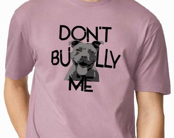 Bully Tee | Bully Lover Tee | Don't Bully Me | Don't Bully My Breed | End BSL | Pit Bull Mom Tee | Pit Bull Lover Tee | Bully Breed Lover