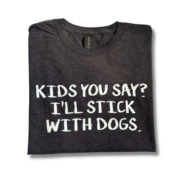 I'll Stick With Dogs Tee | Dog Mom Forever | Dog Dad Forever | Anti Kid Tee | My Dogs Are My Kids | Dog Mother | Dog Father | Kid Free