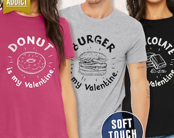 Valentine T-shirt, Funny Shirt, single Valentine Shirt, food addict, Donut lover, love burger shirt, pizza shirt, chocolate addict