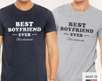 Men's tee shirt best boyfriend ever, that's what she said, man's t-shirt, made in USA, valentine's day gift, love, boyfriend, love gift