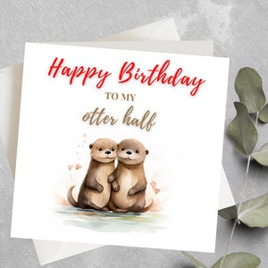 Funny Birthday Card, Happy Birthday to My Otter Half, Cute Otter Birthday Card for Husband, Wife, Boyfriend, Girlfriend, Otter Half Birthday