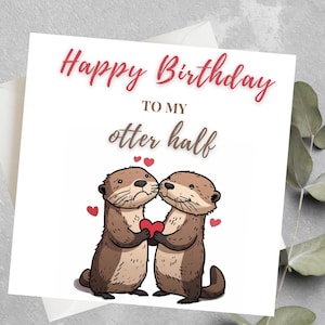 Funny Birthday Card, Happy Birthday to My Otter Half, Cute Otter Birthday Card for Husband, Wife, Boyfriend, Girlfriend, Otter Half Birthday