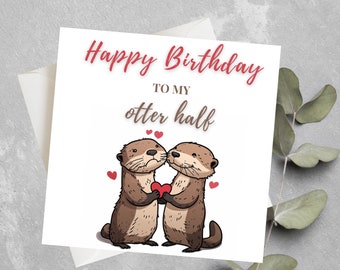 Carte d'anniversaire drôle, joyeux anniversaire à ma moitié loutre, jolie carte d'anniversaire loutre pour mari, femme, petit ami, petite amie, demi-anniversaire loutre