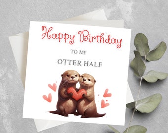 Carte d'anniversaire drôle, joyeux anniversaire à ma moitié loutre, jolie carte d'anniversaire loutre pour mari, femme, petit ami, petite amie, demi-anniversaire loutre