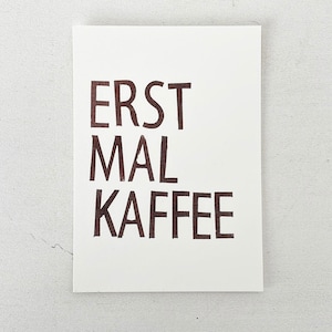 Postkarte Karte Druck „ERST MAL KAFFEE“
