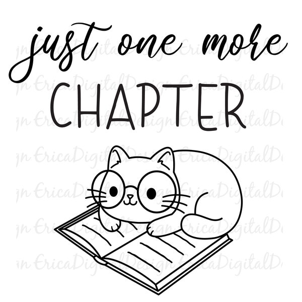 Just One More Chapter SVG Cat on book cut file Kawaii cat glasses cutting file Reading cuttables Book Love Silhouette Cricut Vinyl T-shirt