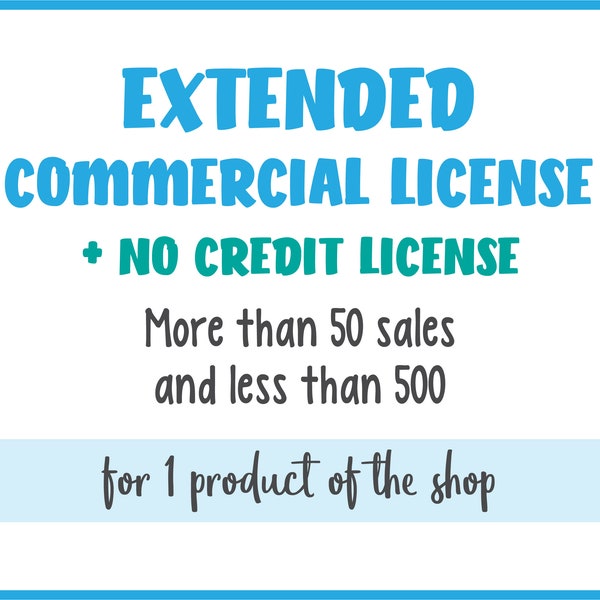 Extended Commercial License + No Credit License - More than 50 sales and less than 500 - License valid for 1 product of the shop