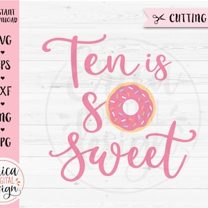 Ten is so Sweet SVG Cut File 10. Geburtstag 10 Jahre altes Mädchen Shirt Geburtstag Party Dekor Donut Silhouette Cricut Vinyl Bügeleisen auf Sublimation