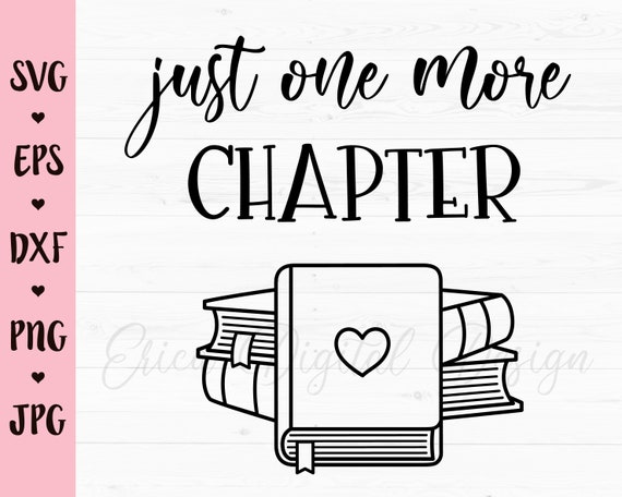 Book SVG Just one more chapter cut file Book Nerd Reading cuttables Book Lover Bookworm Teacher Librarian Silhouette Cricut Vinyl Decor