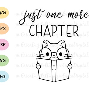 Just One More Chapter SVG Cat avec livre coupé fichier Kawaii lunettes de chat couper fichier Reading cuttables Book Love Silhouette Cricut Vinyl T-shirt