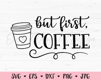 But First Coffee SVG Coffee cut file Coffee mug Coffee lover Mom fuel Coffee time Caffeine Silhouette Cricut Vinyl Decal Adult Funny Shirt