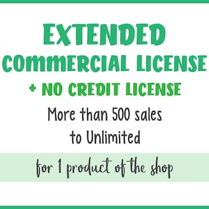 Extended Commercial use License + No Credit License - More than 500 sales to Unlimited - License valid for 1 product of the shop