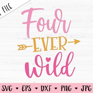 Quattro Ever Wild SVG Quarto Compleanno taglio file 4th Compleanno festa Quattro anni camicia Ragazza Kids Party arredamento Silhouette Cricut Vinyl Iron su