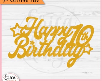 Happy Birthday Cake Topper SVG 10th Birthday cut file Cricut Silhouette Cupcake Topper Its My Tenth Birthday Party Laser Engraving Glowforge