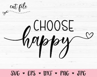 Choose Happy SVG Happy cut file Happiness Positive cutting file Inspirational quote Good Vibes Hand Lettered Silhouette Cricut Vinyl Shirt