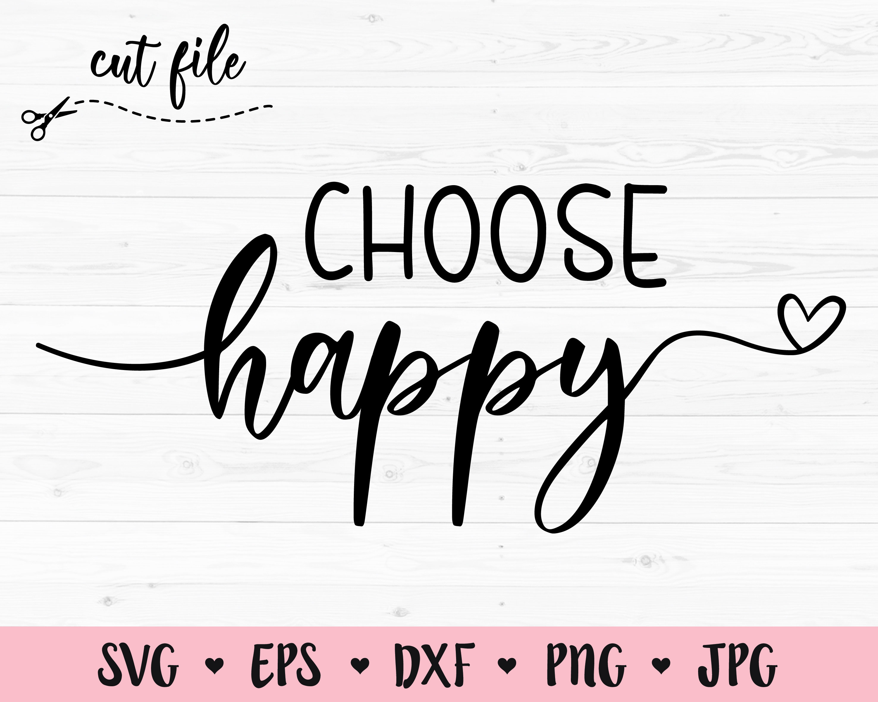 Choose Happy SVG Happy Cut File Happiness Positive Cutting File