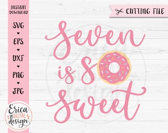 Seven is so Sweet SVG cut file 7th Seventh Birthday 7 years old girl shirt Birthday party decor Donut Silhouette Cricut Vinyl Sublimation