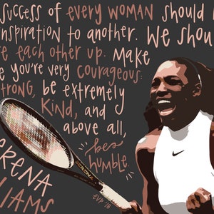 May include: A motivational quote by Serena Williams on a dark gray background. The quote reads: "The success of every woman should be the inspiration to another. We should raise each other up. Make sure you're very courageous, be strong, be extremely kind, and above all, be humble."