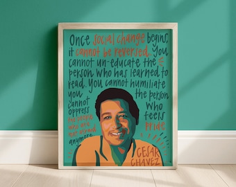 May include: A framed wall art print featuring a portrait of Cesar Chavez in orange and teal tones. The background includes the quote: Once social change begins, it cannot be reversed. You cannot un-educate the person who has learned to read.