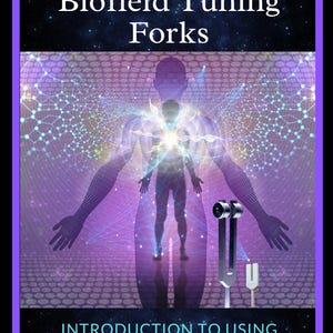 Self Healing With Biofield Tuning Forks: Introduction to Using Tuning Forks