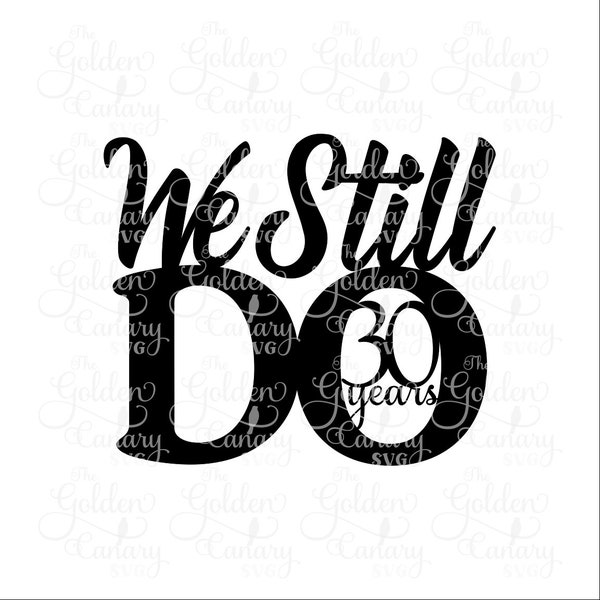 We still do 30 years cake topper 30 year anniversary, cake topper, cake decorations, wedding anniversary, wedding cake, svg dfx png pdf jpeg