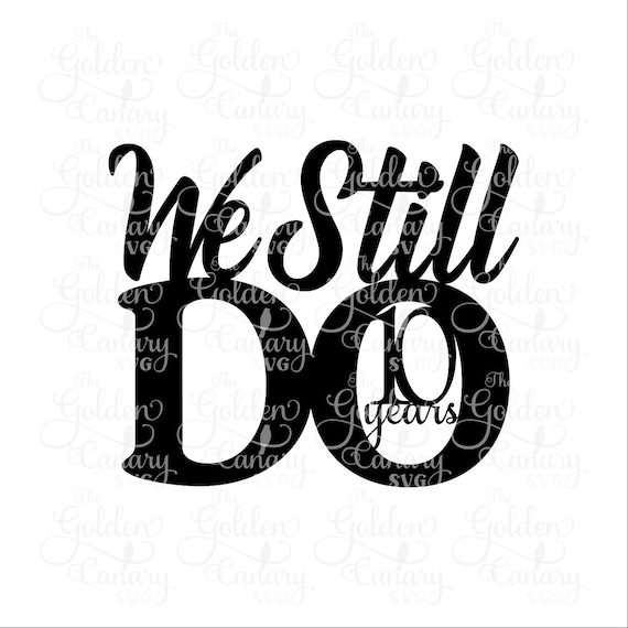 We Still Do 10 Years Cake Topper 10 Year Anniversary Cake Etsy