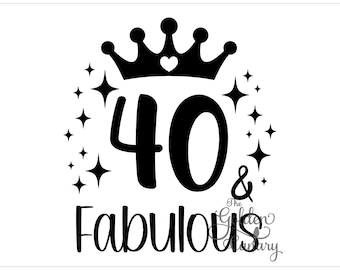 40 and Fabulous SVG | 40th Birthday Cut File – PNG, DXF, eps, Instant Download | Cricut Silhouette Tumbler Shirt Design