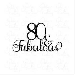 80 & fabulous cake topper / 80 birthday / birthday decor / cake decorations / cake topper / cake decorations /  svg dfx png pdf jpeg