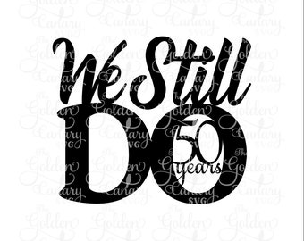 We still do 50 years cake topper 50 year anniversary, cake topper, cake decorations, wedding anniversary, wedding cake, svg dfx png pdf jpeg