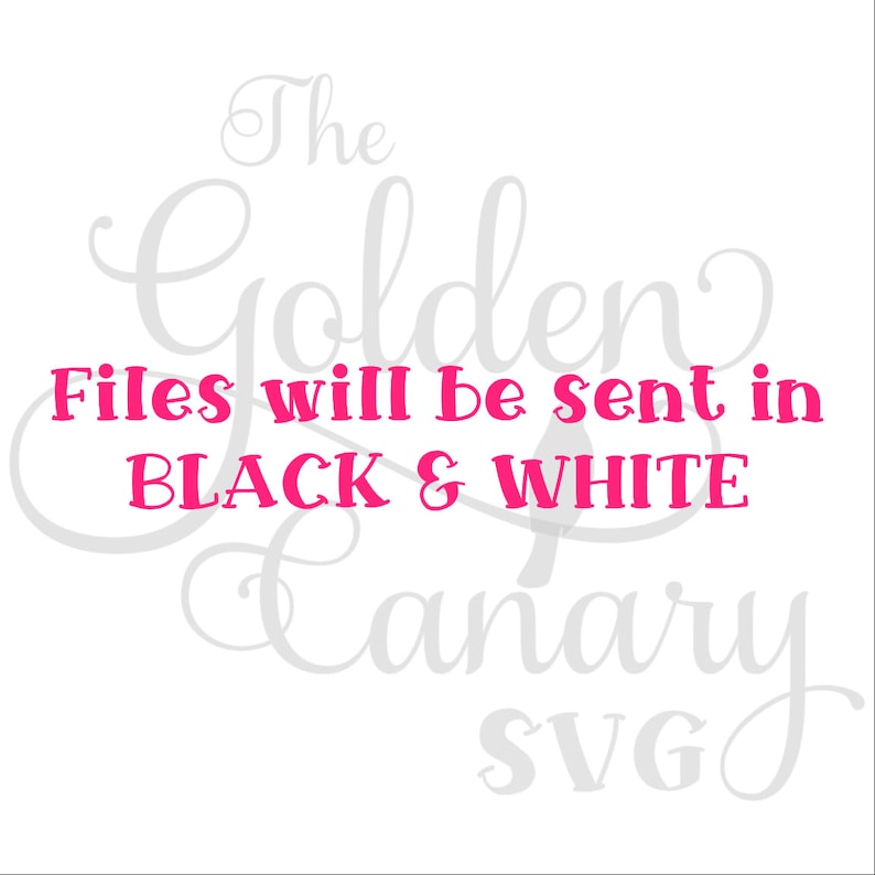 Peut inclure: Le design Golden Canary SVG en police cursive blanche avec le texte "Files will be sent in BLACK & WHITE" en rose.
