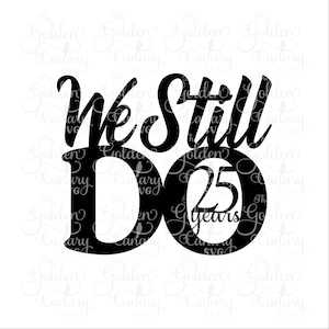 We still do 25 years cake topper 25 year anniversary, cake topper, cake decorations, wedding anniversary, wedding cake, svg dfx png pdf jpeg image 1