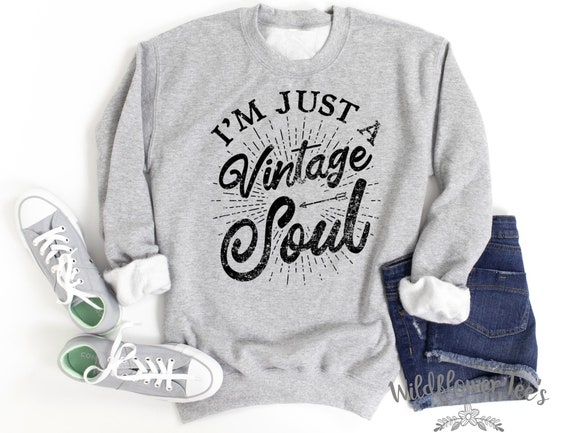 Women's I'M JUST A VINTAGE SOUL Flea Market Junkin' Antique Nostalgia Nostalgic Old Soul Gift Cozy Comfy Sweatshirt Plus Sizes Avail to 5XL