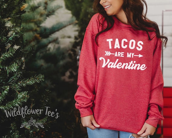 Women's Cute TACOS ARE My VALENTINE Cozy Comfy Valentine's Day Sweatshirt Fleece Chic Winter Plus Sizes Avail up to 3XL
