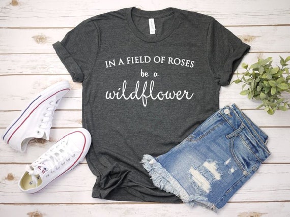 Women's In A Field Of Roses BE A WILDFLOWER Inspirational Tee T-Shirt Graphic Tee Plus Size Tee t-shirts avail S-4XL 3X 3XL 4X 4XL 5XL