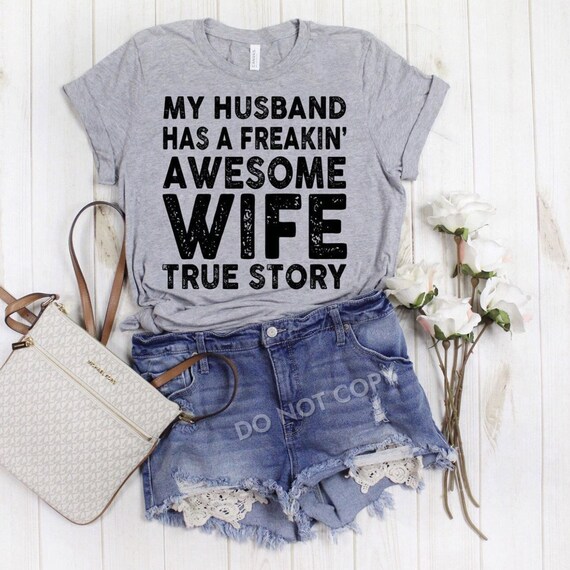 Women's My HUSBAND Has A Freakin AWESOME WIFE True Story Funny Chic Boho Wifey Tee T-Shirt Graphic Tee Plus Size 3X 3XL 4X 4XL 5X 5XL Avail